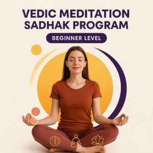 Vedic Meditation Sadhak Program – Beginner Level